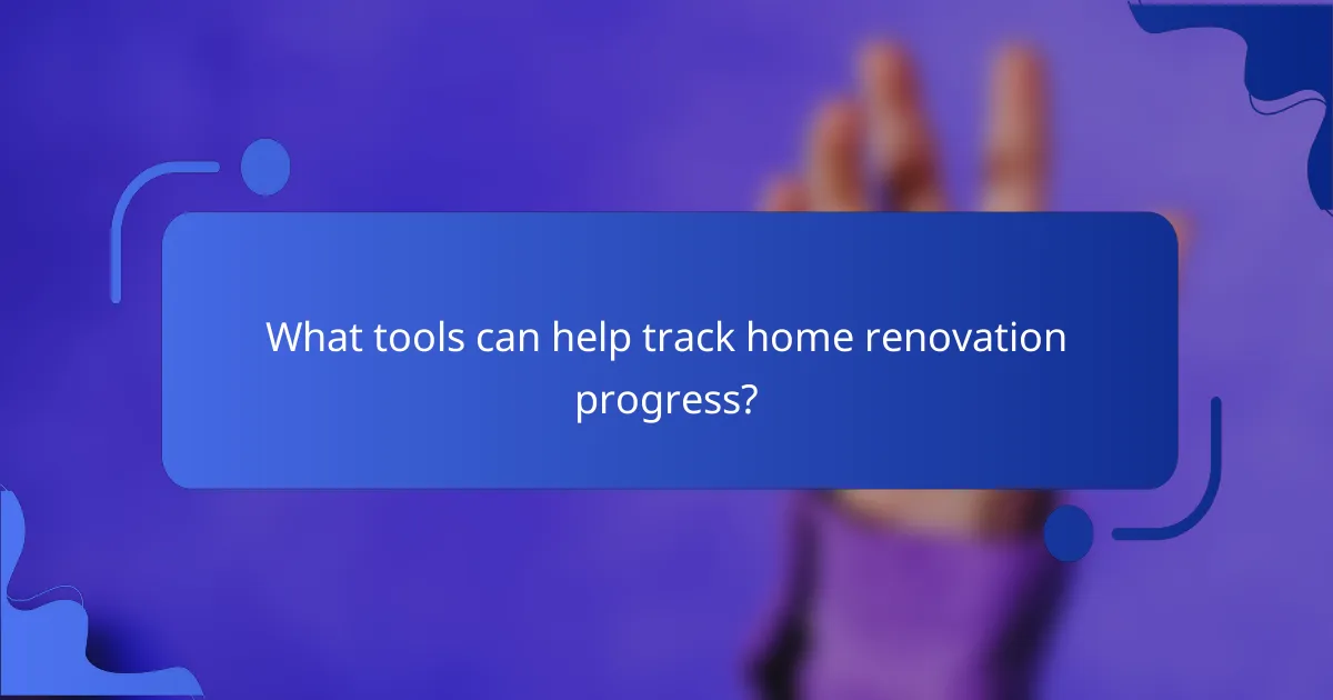 What tools can help track home renovation progress?